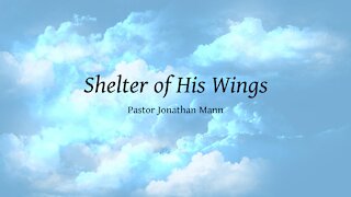 "Shelter of His Wings" Pastor Jonathan Mann