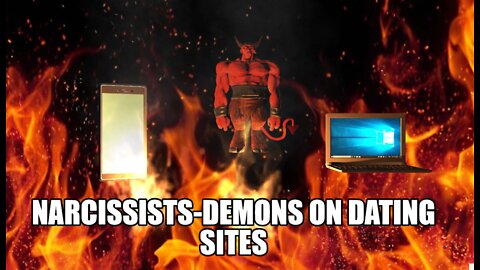 NARCISSISTS- DEMONS ON DATING SITES