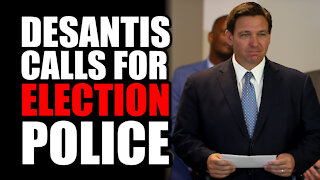 DeSantis Calls for Election Police