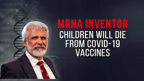 mRNA Inventor: Children Will Die From COVID-19 Vaccines