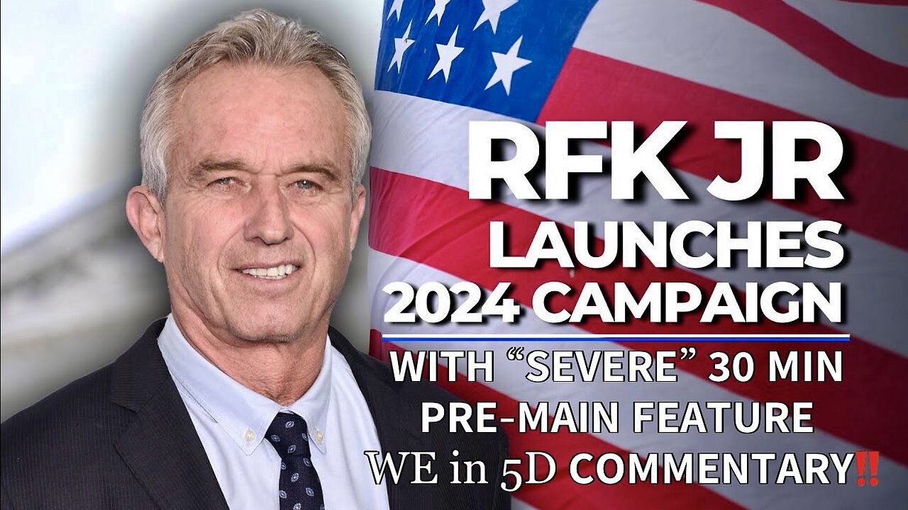 RFK Jr. Launches 2024 Presidential Campaign (4/19/23) + WE in 5D's