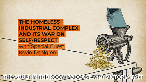 The Homeless Industrial Complex and its War on Self-Respect with Kevin Dahlgren