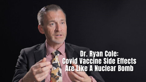 Dr. Ryan Cole: Covid Vaccine Side Effects Are Like A Nuclear Bomb