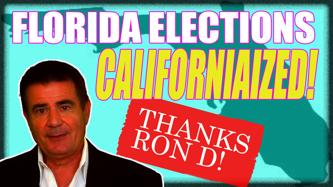 Florida Elections Californiaized! Thanks Ron D!