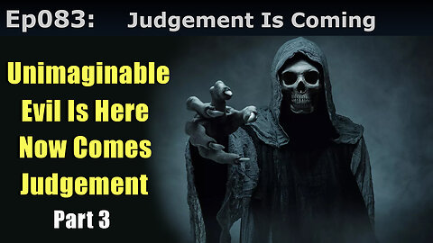 Episode 83: Unimaginable Evil Is Here, Now Comes Judgement! Part 3