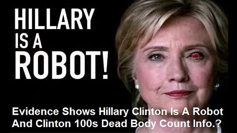 Evidence Shows Hillary Clinton Is A Robot And Clinton's 100s Dead Body Count Info.