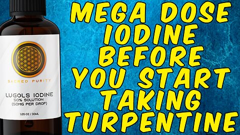 Why You Should Mega Dose With Lugols Iodine Before You Start Taking Turpentine!