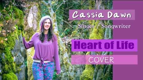 "Heart of Life" Cover Song by Cassia Dawn