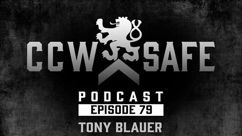 CCW Safe Podcast- Episode 79: Tony Blauer