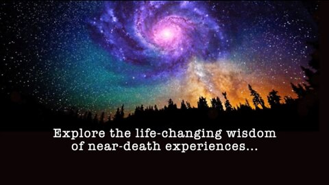Explore The Life-Changing Wisdom Of Near-Death Experiences...
