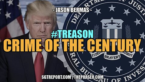 THE CRIME OF THE CENTURY #TREASON -- Jason Bermas
