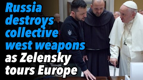 Russia destroys collective west weapons, as Zelensky tours Europe