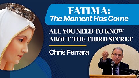All You Need to Know About the Third Secret | Chris Ferrara