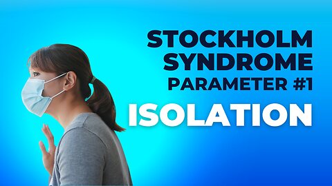Forced ISOLATION (Parameter #1 of the Stockholm Syndrome)