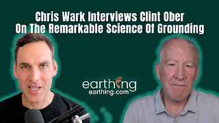 Chris Wark Interviews Clint Ober On The Remarkable Science Of Grounding