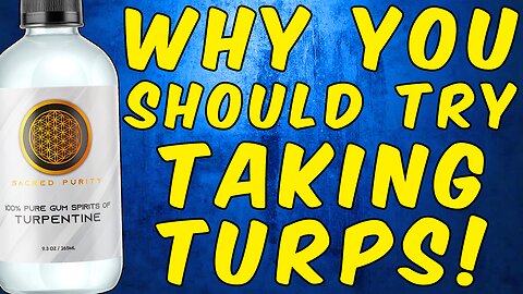 Why YOU Should TRY TAKING TURPENTINE!
