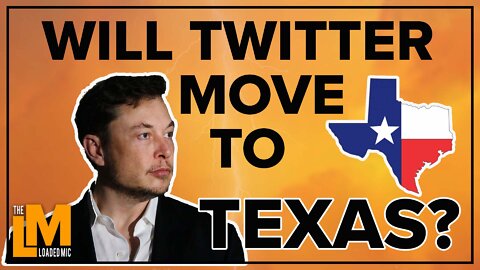 WILL TWITTER MOVE TO TEXAS? | The Loaded Mic | 85