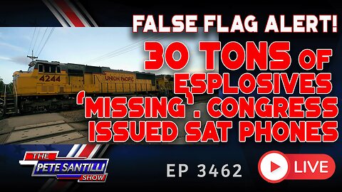 FALSE FLAG ALERT! 30 TONS OF EXPLOSIVE "MISSING". CONGRESS ISSUED SAT PHONES | EP 3462-8AM