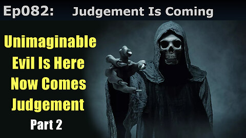 Episode 82: Unimaginable Evil Is Here, Now Comes Judgement! Part 2