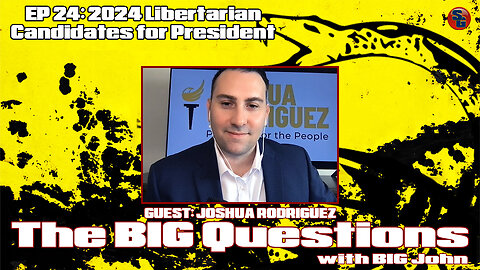 Big Questions with Big John - Joshua Rodriguez, Libertarian Candidate for President