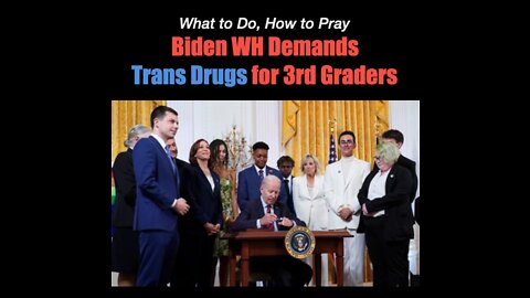 Biden EO: Trans Drugs for 3rd Graders