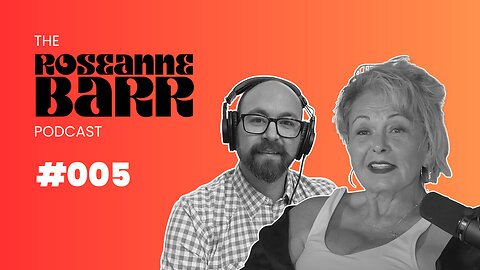 #005 The Sound of Freedom | The Roseanne Barr Podcast