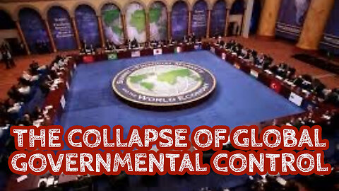THE COLLAPSE OF GLOBAL GOVERNMENTAL CONTROL