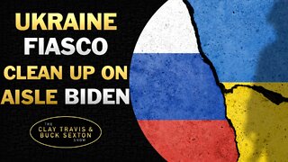 Ukraine FIASCO: Clean Up on Aisle Biden