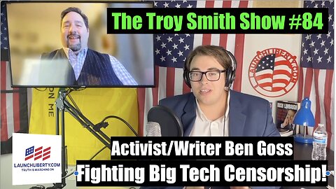 Fighting Big Tech Censorship: Activist Ben Goss: The Troy Smith Show #84