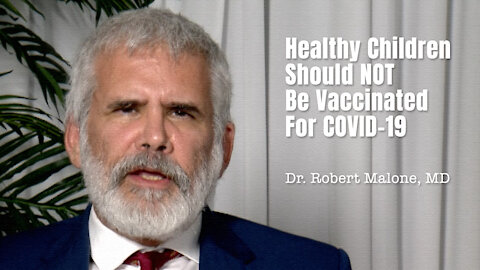 Dr. Robert Malone: Healthy Children Should NOT Be Vaccinated For COVID-19