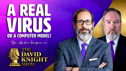 A Real Virus or A Computer Model? | Dr. Andrew Kaufman on The David Knight Show