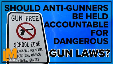 SHOULD ANTI-GUNNERS BE HELD ACCOUNTABLE FOR DANGEROUS GUN LAWS? | The Loaded Mic | 85