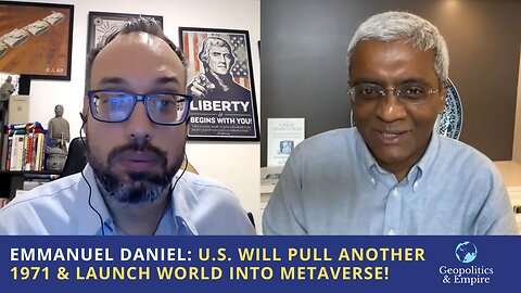 Emmanuel Daniel: U.S. Will Pull Another 1971 & Launch World Into Metaverse!