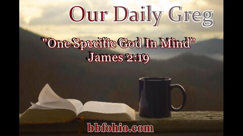 024 "One Specific God In Mind" (James 2:19) Our Daily Greg