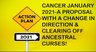 CANCER JANUARY 2021-A PROPOSAL WITH A CHANGE IN DIRECTION & CLEARING OFF ANCESTRAL CURSES!
