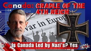 Is Canada, the "Cradle of the 4th Reich?" Yes