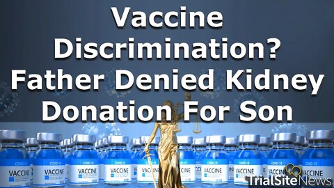 News Roundup | Vaccine Discrimination? Father Denied Kidney Donation For Son Due To Vaccine Status