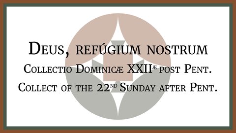Deus, refúgium nostrum - Collectio D. XXII post Pent. - Collect of the 22nd Sunday after Pent.