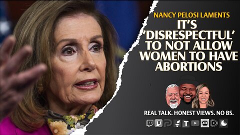 Pelosi: It’s ‘Disrespectful’ To Not Allow Women To Have Abortions
