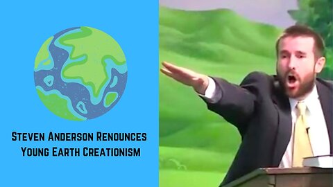 Steven Anderson Renounces Young Earth Creationism