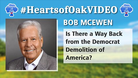 Bob McEwen - Is There a Way Back From the Democrat Demolition of America