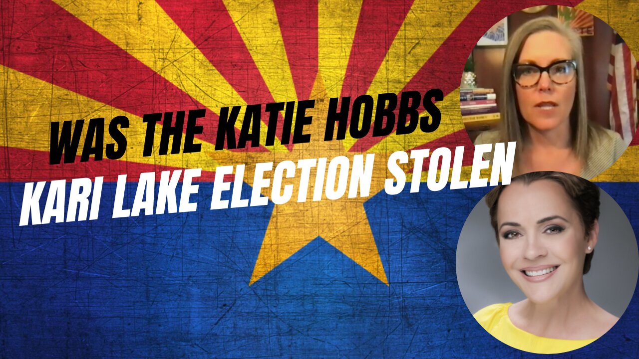 Was The Katie Hobbs Kari Lake Election Stolen