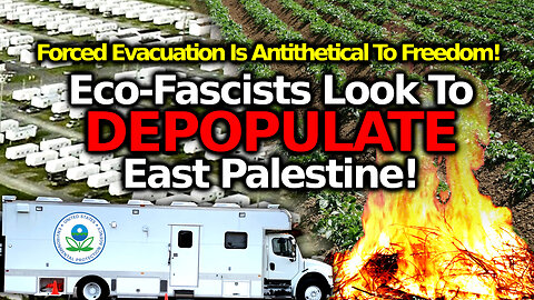 ECO-FASCIST Evacuation: Evil Problem→React→Solution Scheme To Depop East Palestine & Amish Farmers?!