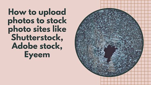 How to upload photos to stock photo sites like Shutterstock, Adobe stock, Eyeem - man & camera