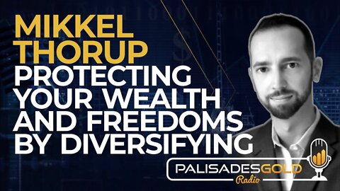 Mikkel Thorup: Protecting Your Wealth and Freedoms by Diversifying