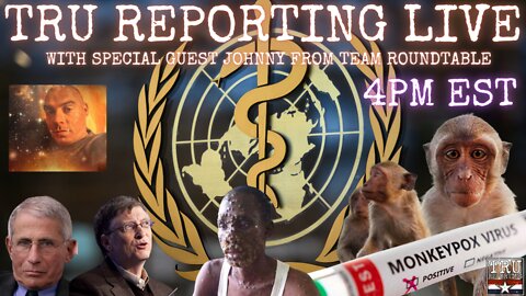 TRU REPORTING LIVE: "Is This About The Midterms or Monkeypox?!" with Johnny from Team Roundtable!