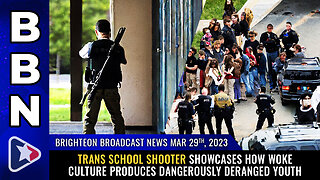 BBN, Mar 29, 2023 - Trans school shooter showcases how WOKE culture produces...