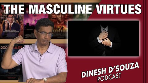 THE MASCULINE VIRTUES Dinesh D’Souza Podcast Ep584