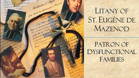 Litany of St. Eugène de Mazenod: Patron of Dysfunctional Families- Feast Day: May 21st