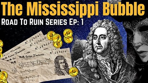 The Hidden Hand Behind John Law & The Mississippi Bubble | Road To Ruin Ep: 1